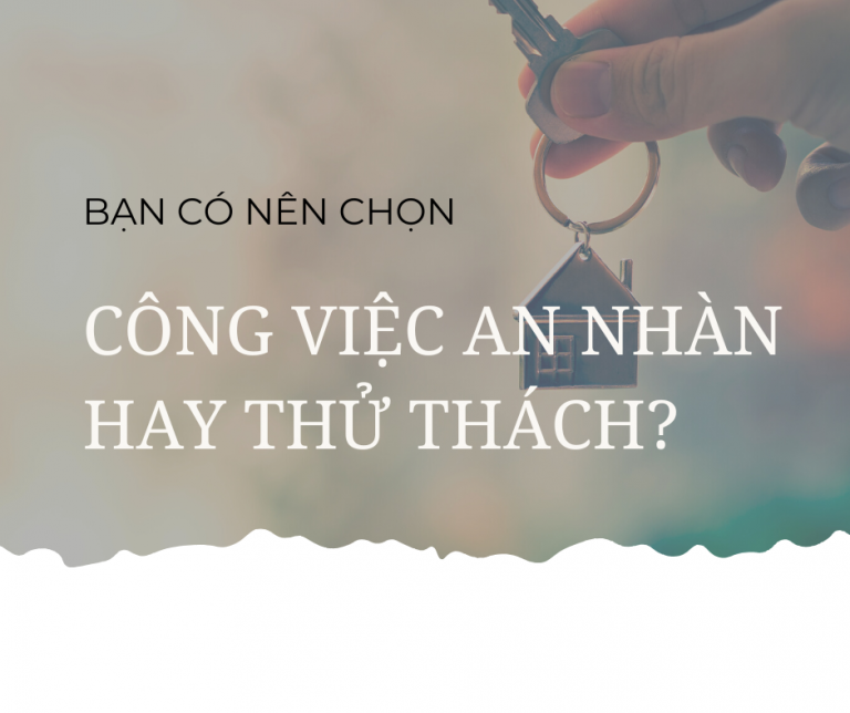 CHỌN CÔNG VIỆC AN NHÀN HAY THỬ THÁCH?