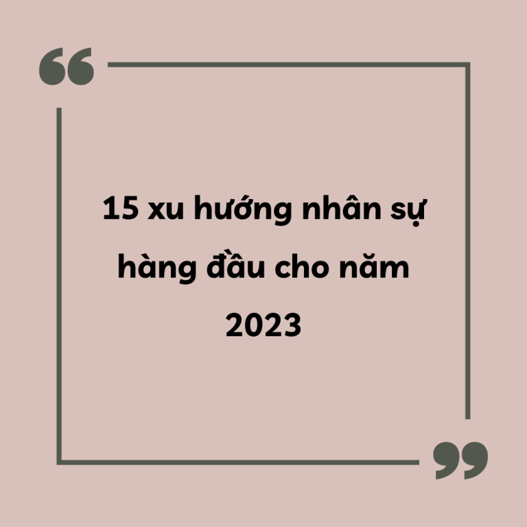 Xu hướng Nhân sự 2023 mới nhất – P2